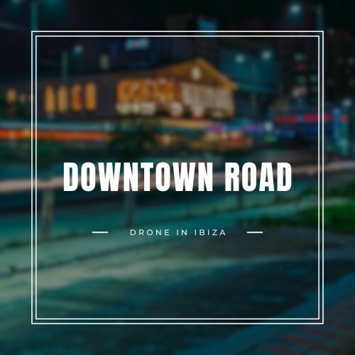  Drone In Ibiza - Down Town Road (2025) 