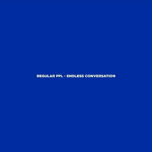 Regular PPL - Endless Conversation (2024)