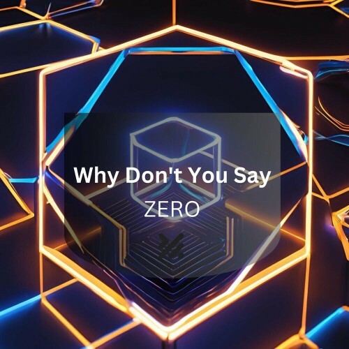  ZERO - Why Don't You Say (2025) 