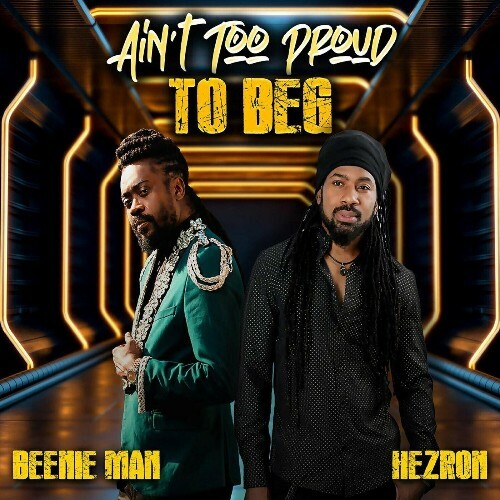Beenie Man, Hezron - Ain\`t Too Proud To Beg (2024