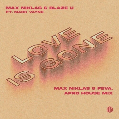  Max Niklas and Blaze U feat. Mark Vayne - Love Is Gone (Max Niklas & feva. Afro House Mix) (2024) 