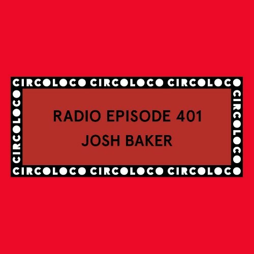  Josh Baker - Circoloco Radio 401 (2025-06-06) 