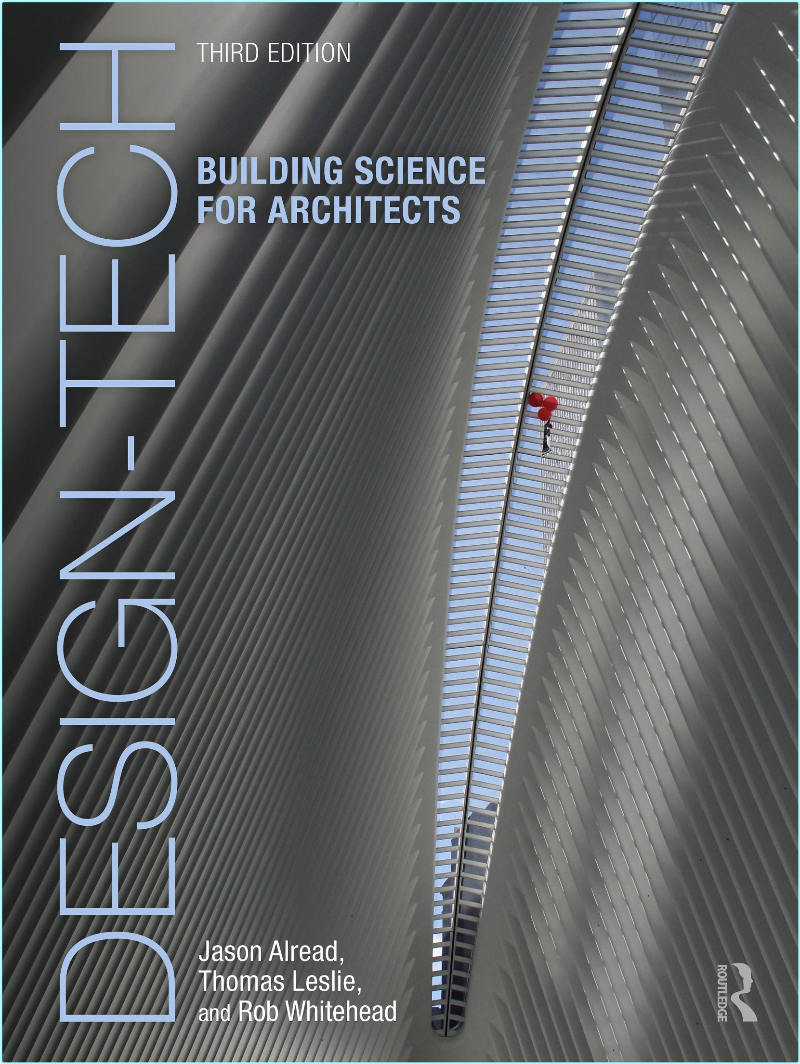 Design Tech Building Science For Architects 3rd Edition (Jason Alread, Thomas Leslie; Rob Whitehead)
