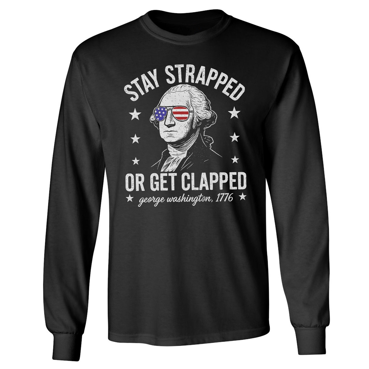 Stay Strapped Or Get Clapped – Washington 4th Of July Long Sleeve Tshirt