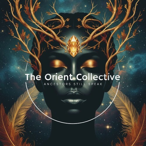  The Orient Collective: Ancestors Still Speak (2026) 
