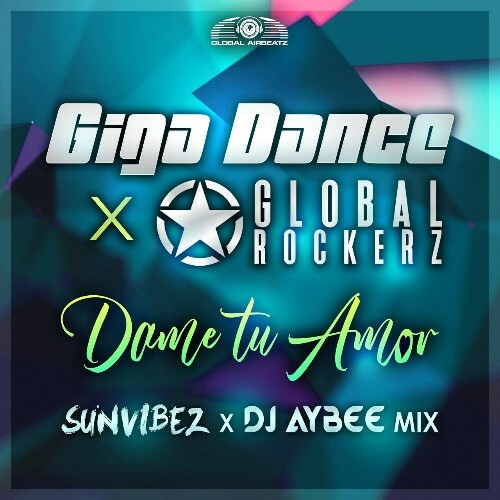  Giga Dance x Global Rockerz - Dame Tu Amor (Sunvibez x DJ Aybee Mix) (2025) 