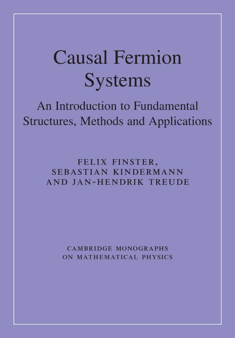 Causal Fermion Systems An Introduction (2025) (Finster, Felix; Kindermann, Sebastian; Treude, Jan-Hendrik) Causal Fermion Systems An Introduction (2025) (Finster, Felix; Kindermann, Sebastian; Treude, Jan-Hendrik)