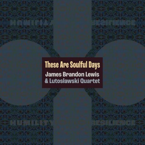  James Brandon Lewis, Lutosławski Quartet - These Are Soulful Days (2026) 