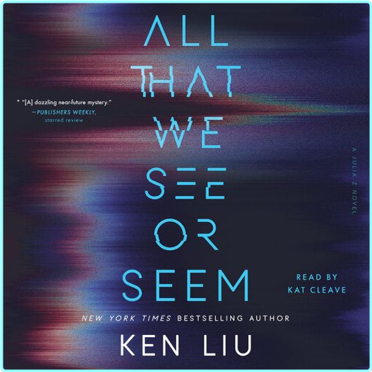 All That We See Or Seem Ken Liu (Ken Liu) All That We See Or Seem Ken Liu (Ken Liu)
