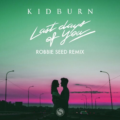 Kidburn - Last Days Of You (Robbie Seed Extended Remix) (2024)