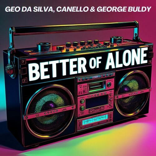 Geo Da Silva and Canello and George Buldy - Better Of Alone (Mixes) (2025)