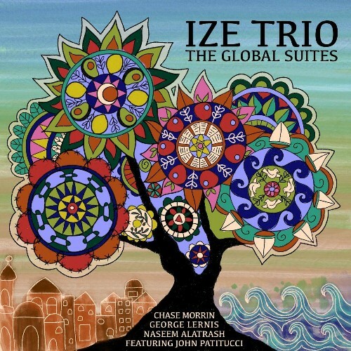  Chase Morrin, George Lernis, Naseem Alatrash - Ize Trio: The Global Suites (2024) 