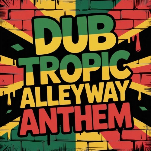 Dub Tropic - Alleyway Anthem (2025) Dub Tropic - Alleyway Anthem (2025)
