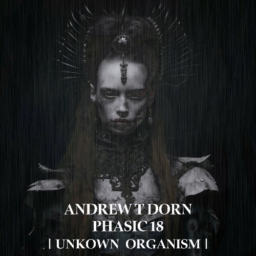 Andrew T Dorn & Phasic 18 - Unknown Organism (2025)