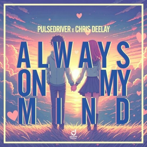  Pulsedriver x Chris Deelay - Always on My Mind (2025) 