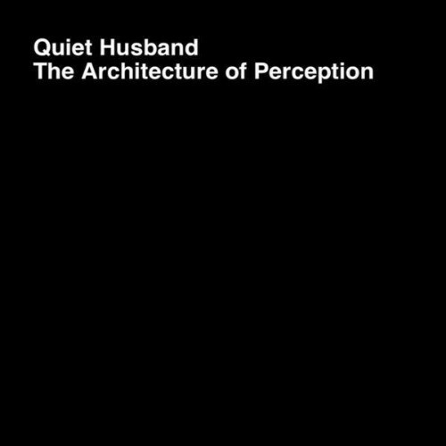 Quiet Husband — The Architecture Of Perception (2026)