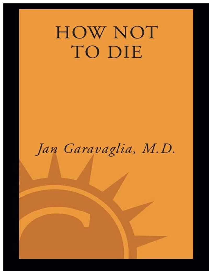 How Not To Die Su (Jan Garavaglia,M.D.) How Not To Die Su (Jan Garavaglia,M.D.)