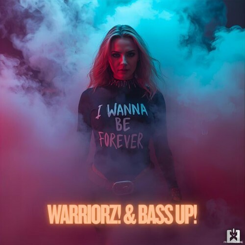  Warriorz! & Bass Up! - I Wanna Be Forever (2025) 