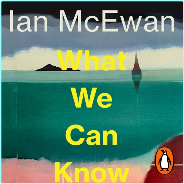 WHAT WE CAN KNOW By Ian McEwan [Audiobook]Fiction (Ian McEwan)