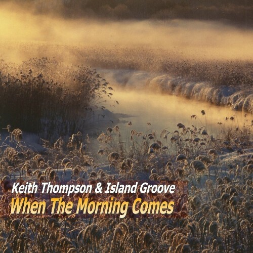  Keith Thompson & Island Groove - When the Morning Comes (2024) 