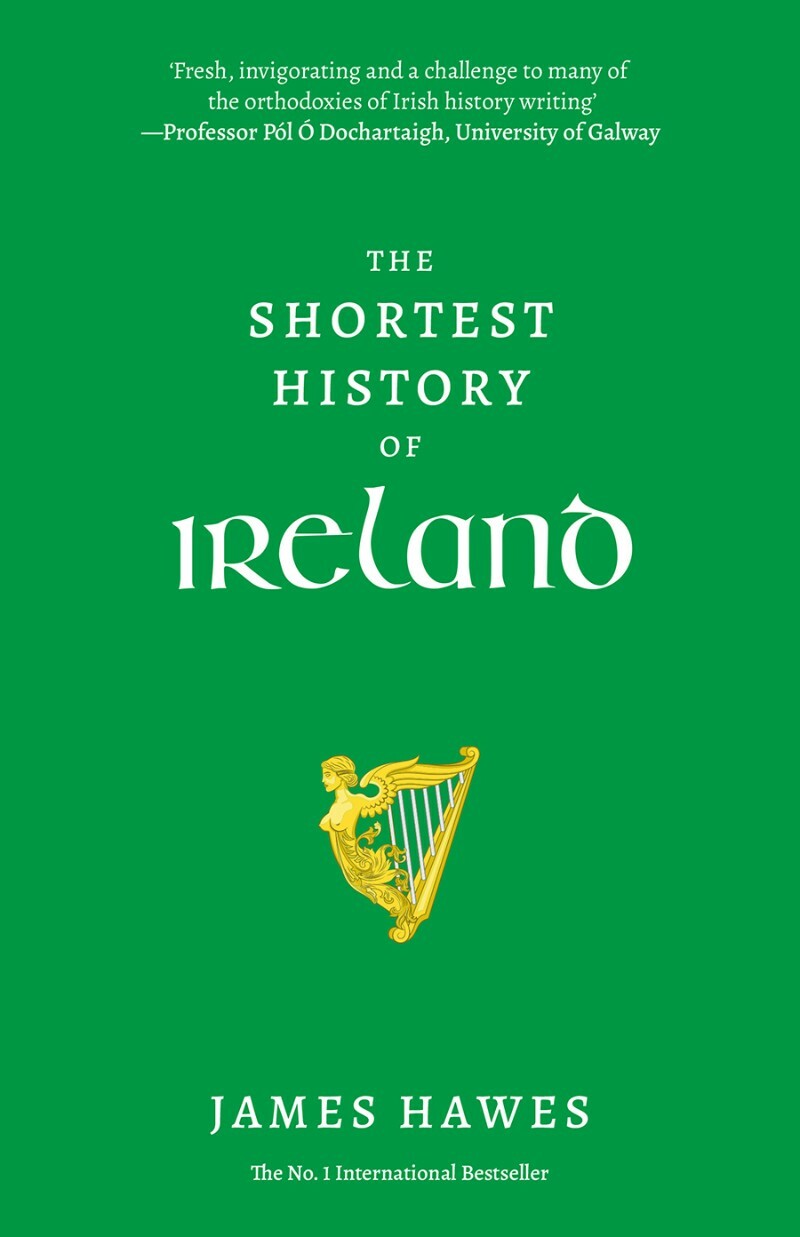 The Shortest History Of Ireland UK Edition (James Hawes)