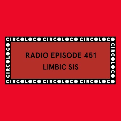  Limbic Sis - Circoloco Radio 451 (2026-05-22) 