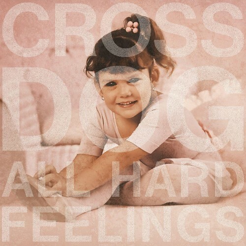 Cross Dog - All Hard Feelings (2024)