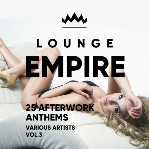  Lounge Empire (25 Afterwork Anthems), Vol. 3 (2024) 