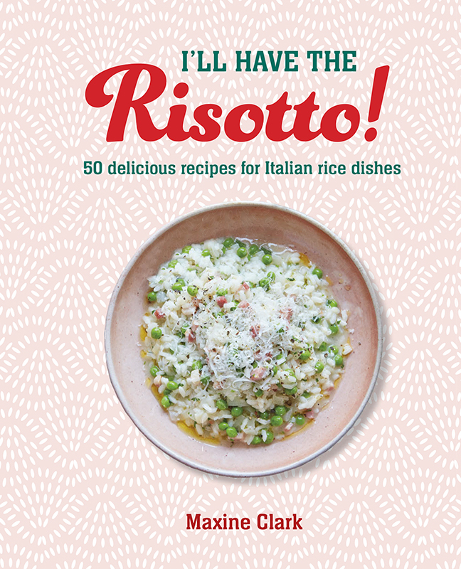 I’ll Have The Risotto! 50 Delicious Recipes For Italian Rice Dishes (Clark, Maxine) I’ll Have The Risotto! 50 Delicious Recipes For Italian Rice Dishes (Clark, Maxine)