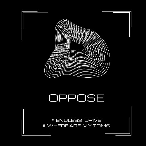  Oppose - Endless Drive / Where Are My Toms (2025) 