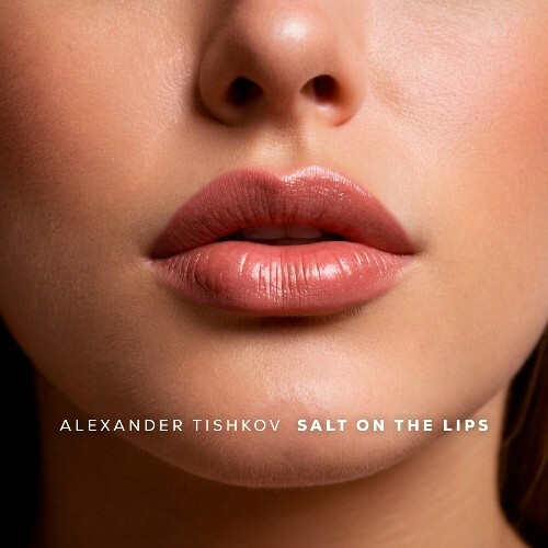  Alexander Tishkov - Salt on the Lips (2024) 