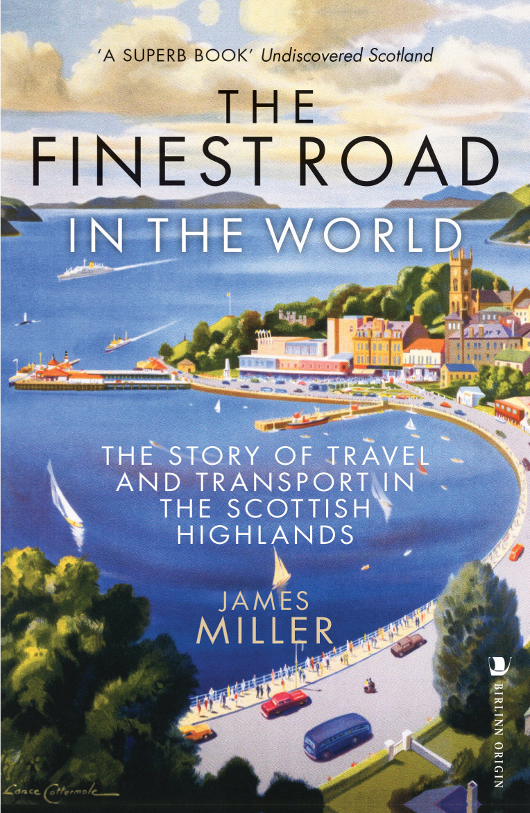 The Finest Road In The World The Story Of Travel And Transport In The Scottish Highlands (James Miller) The Finest Road In The World The Story Of Travel And Transport In The Scottish Highlands (James Miller)