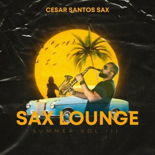  Cesar Santos Sax - Sax Lounge Summer, Vol. III (2025) 