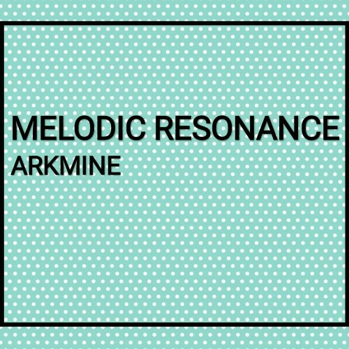  ARKMINE - Melodic Resonance (2023) 