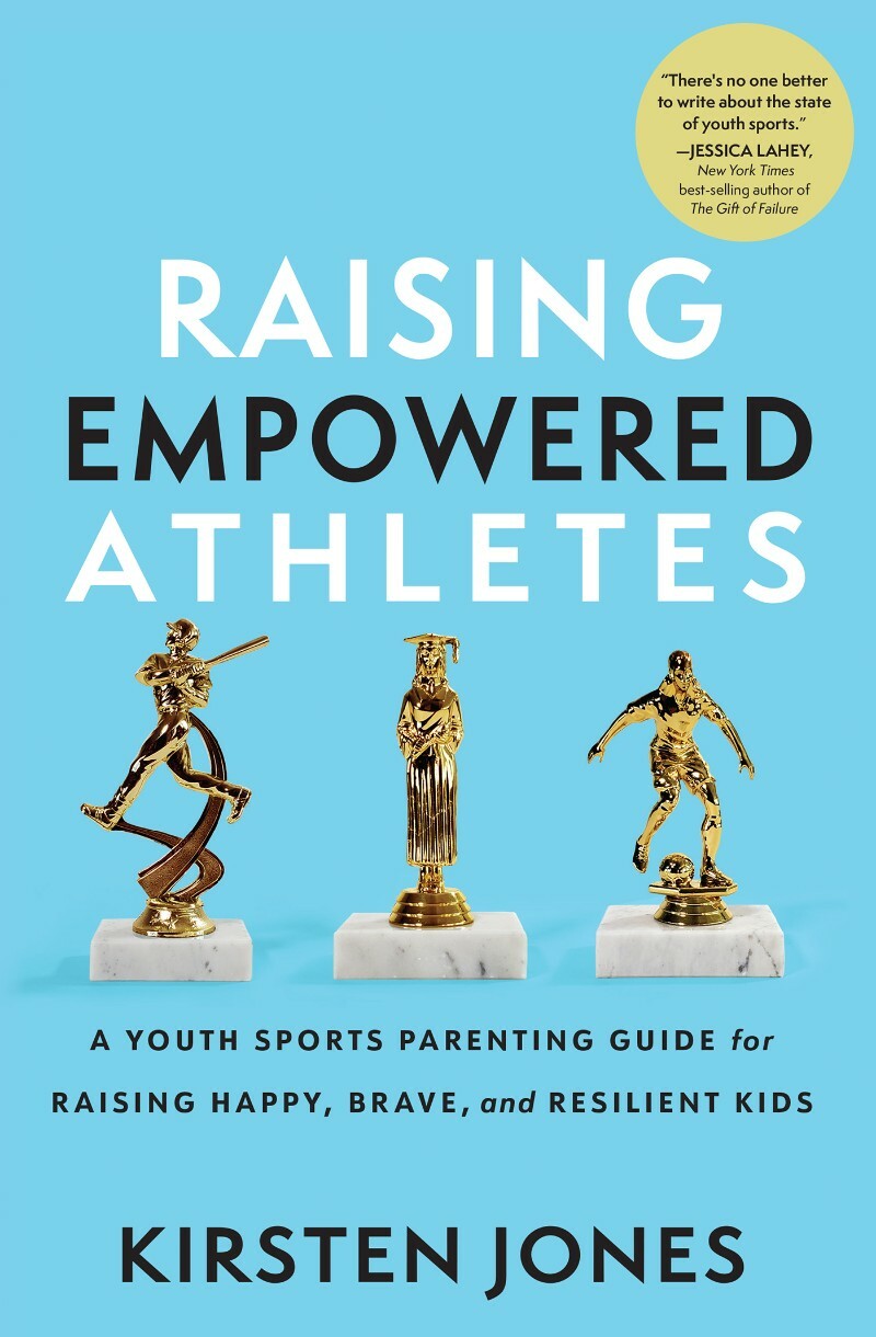 Raising Empowered Athletes A Youth Sports Parenting Guide For Raising Happy Brave And Resilient Kids (Kirsten Jones) Raising Empowered Athletes A Youth Sports Parenting Guide For Raising Happy Brave And Resilient Kids (Kirsten Jones)