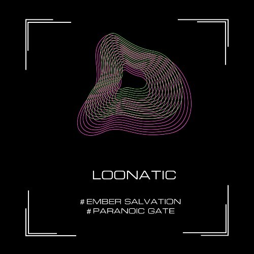  Loonatic - Ember Salvation / Paranoic Gate (2025) 