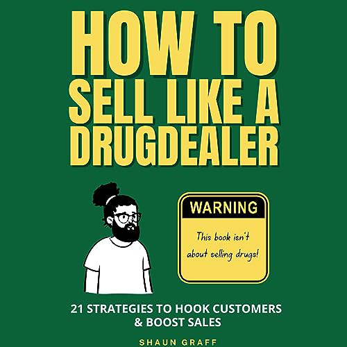 How To Sell Like A Drug Dealer (Shaun Graff)