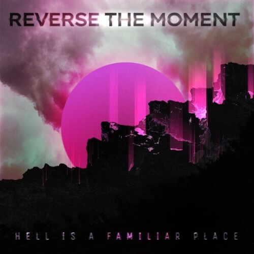  Reverse The Moment - Hell Is A Familiar Place (2026) 