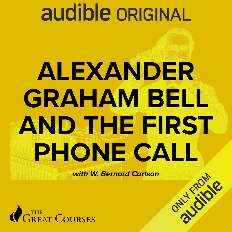 Alexander Graham Bell And The First Phone Call By W Bernard Carlson The Great Courses Alexander Graham Bell And The First Phone Call By W Bernard Carlson The Great Courses