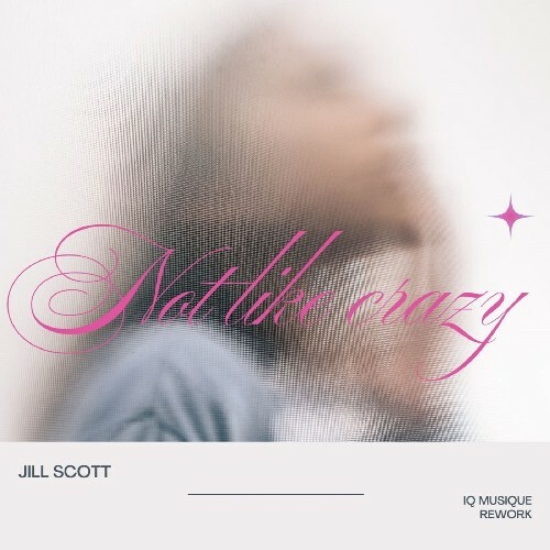 Jill Scott x IQ Musique - Not Like Crazy (IQ Musique Rework) (2026) Jill Scott x IQ Musique - Not Like Crazy (IQ Musique Rework) (2026)