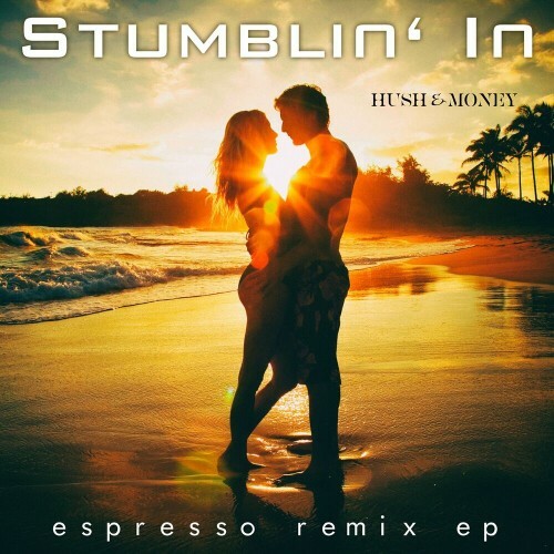 Hush and Money - Stumblin' in (Espresso Remix EP) (2024)