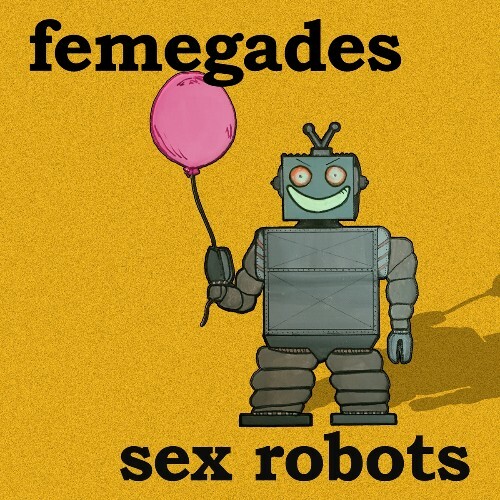  Femegades - Sex Robots (2024) 