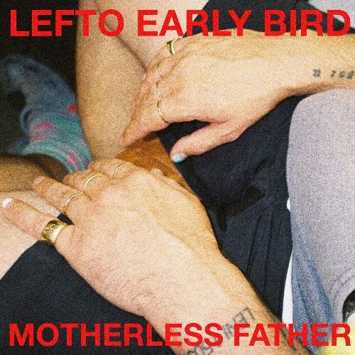  LeFtO Early Bird - Motherless Father (2024) 