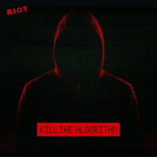 R.I.O.T. — Kill The Algorithm (2026)