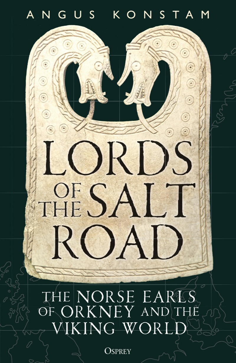 Lords Of The Salt Road The Norse Earls Of Orkney And The Viking World (Angus Konstam)