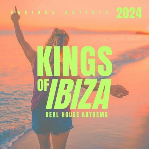  Kings Of IBIZA 2024 (Real House Anthems) (2024) 