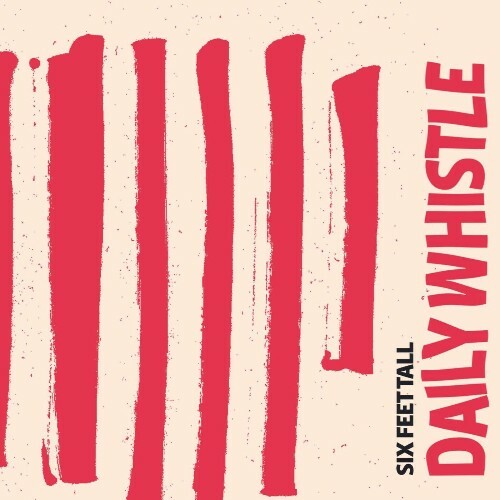  Six Feet Tall - Daily Whistle (2025) 