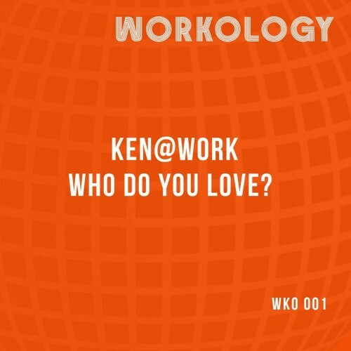  Ken@Work - Who Do You Love? (2025) 