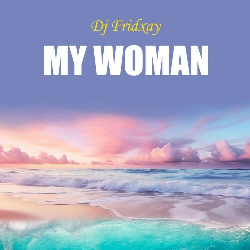  Dj Fridxay - My Woman (2025) 