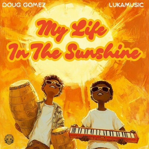  Doug Gomez x Lukamusic - My Life In The Sunshine (2025) 